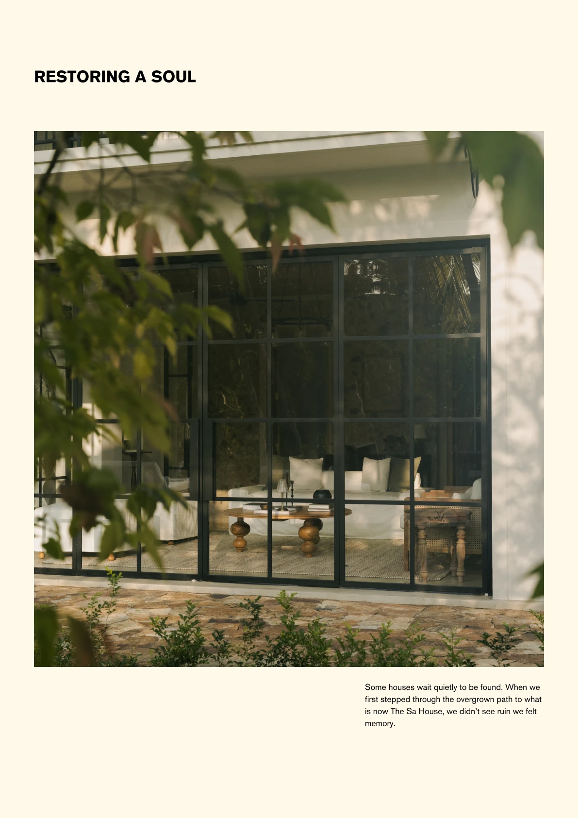 RESTORING A SOUL Some houses wait quietly to be found. When we first stepped through the overgrown path to what is now The Sa House, we didn’t see ruin we felt memory.